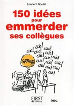 Piccolo libro di Laurent Gaulet "150 idee per far incazzare i tuoi colleghi". 1