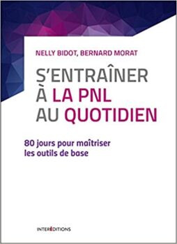 Nelly Bidot, Bernard Morat : S'entrainer à la PNL au quotidien - 80 jours pour maîtriser les outils de base 61