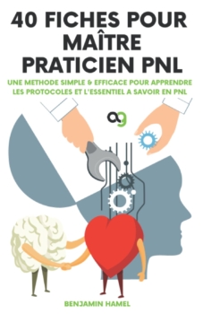 Benjamin Hamel: 40 carte per NLP Master Practitioner: un metodo semplice ed efficace per imparare i protocolli e gli elementi essenziali della PNL 30