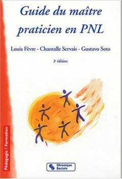 Louis Fèvre, Chantalle Servais, Gustavo Soto : NLP Master Practitioner Guide 39